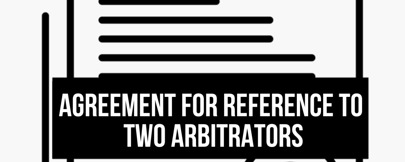 Agreement For Reference To Two Arbitrators